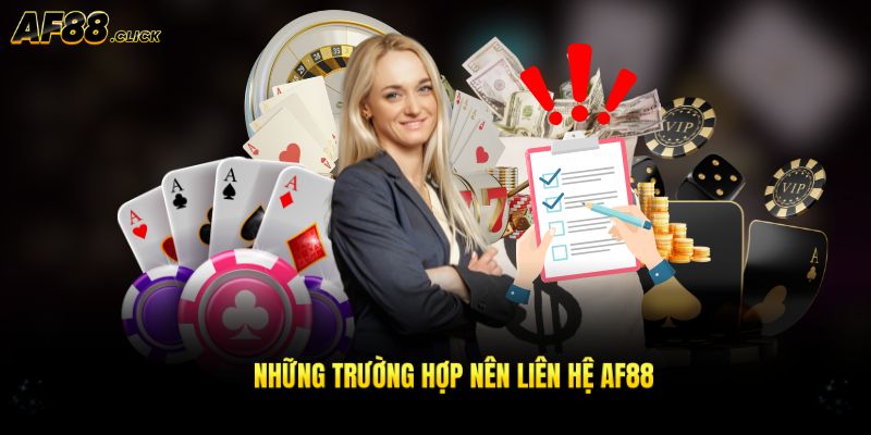 Trường hợp cần liên hệ AF88 không nên chậm trễ