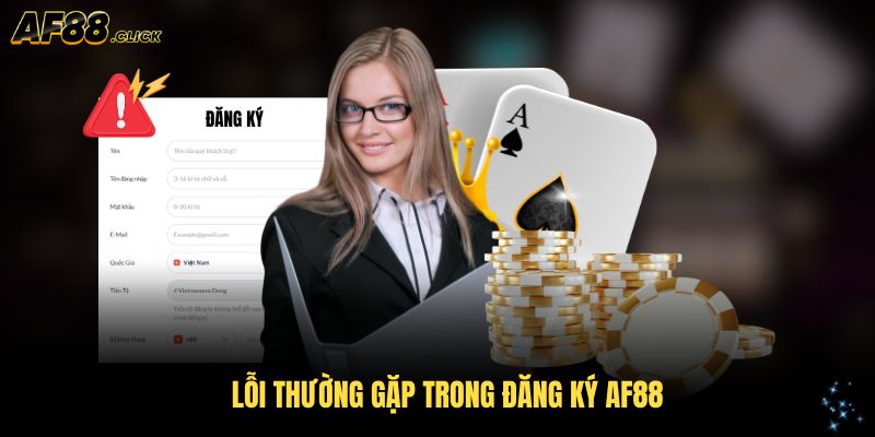 Lỗi thường gặp trong đăng ký AF88