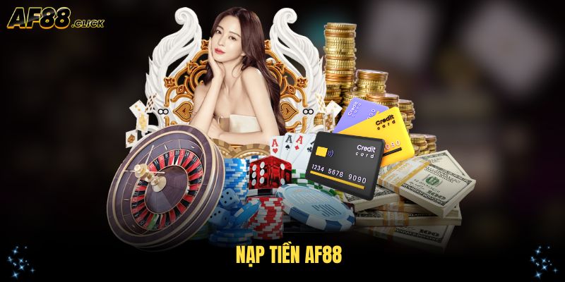Nạp Tiền AF88: Hướng Dẫn Chi Tiết Và Ưu Đãi Lớn Trong 2025