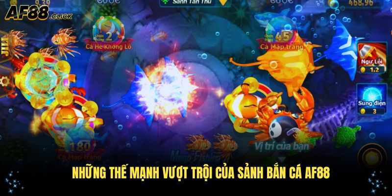 Những thế mạnh vượt trội của sảnh bắn cá AF88
